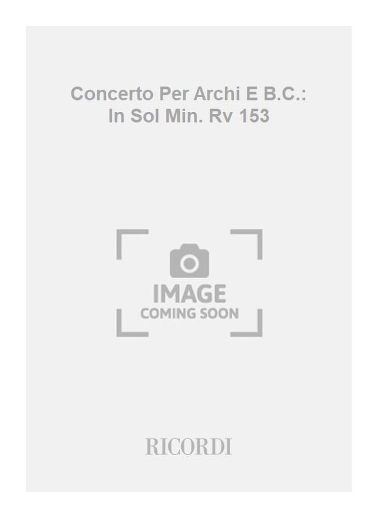 Concerti Per Archi E B.C.: In Sol Min. Rv 153